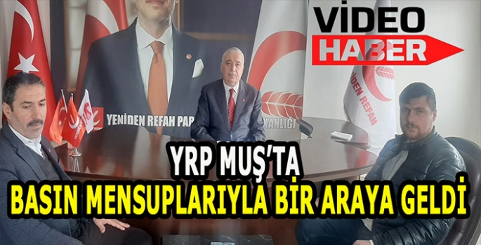 Yeniden Refah Partisi Muş İl Başkanı Cemal Yurtlu Basın mensuplarıyla bir araya geldi!