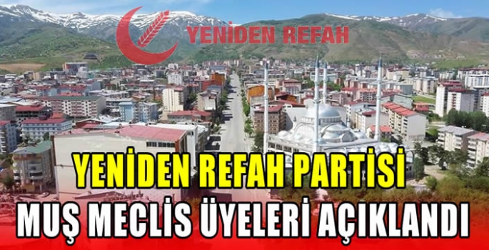 Yeniden Refah Partisi Muş meclis üyeleri açıklandı