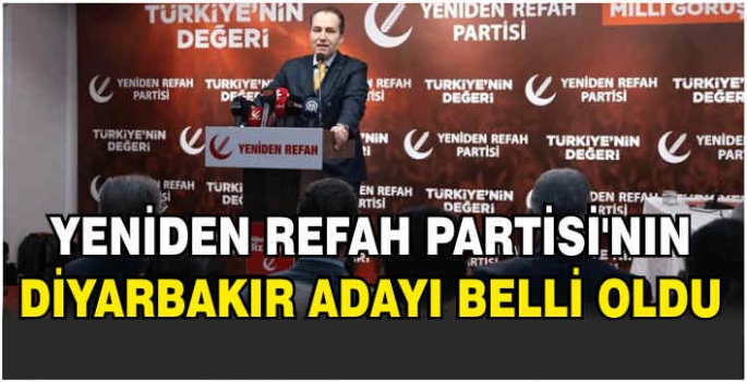 Yeniden Refah Partisi’nın Diyarbakır adayı belli oldu