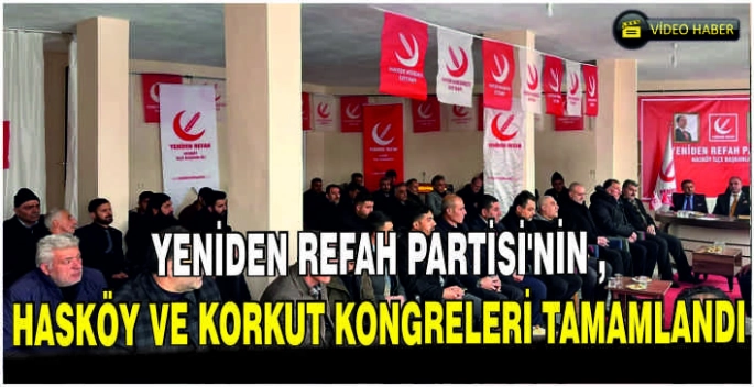 Yeniden Refah Partisi'nin Hasköy ve Korkut Kongreleri tamamlandı