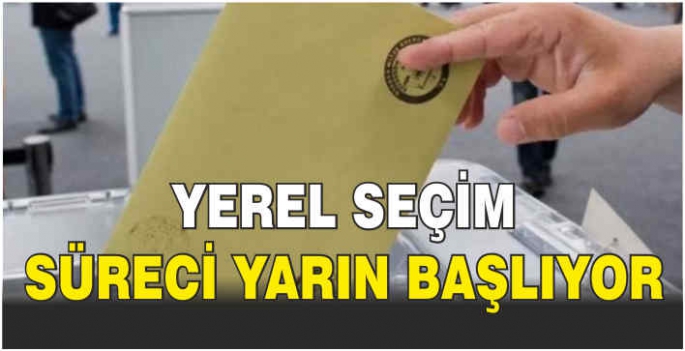  Yerel seçim süreci yarın başlıyor