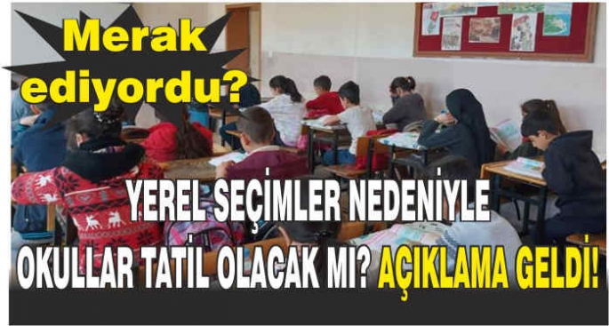 Yerel seçimler nedeniyle okullar tatil olacak mı? Açıklama geldi!