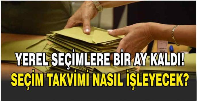 Yerel seçimlere bir ay kaldı! Seçim takvimi nasıl işleyecek?