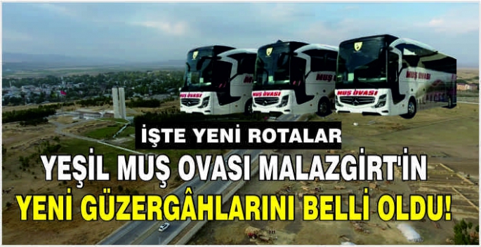 Yeşil Muş Ovası Malazgirt’in yeni güzergâhlarını belli oldu! İşte yeni rotalar