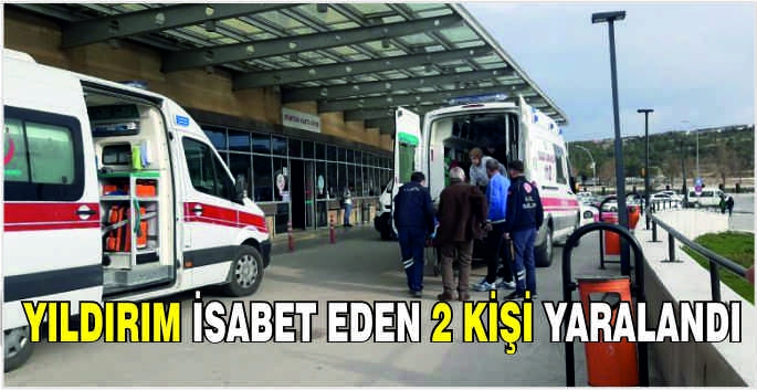 Yıldırım isabet eden 2 kişi yaralandı