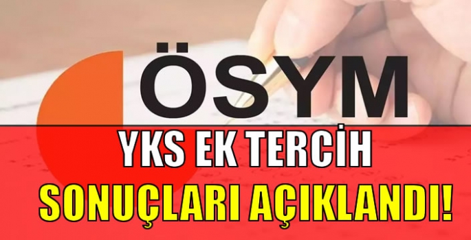 YKS ek tercih sonuçları açıklandı!