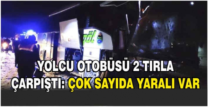 Yolcu otobüsü 2 tırla çarpıştı: Çok sayıda yaralı var