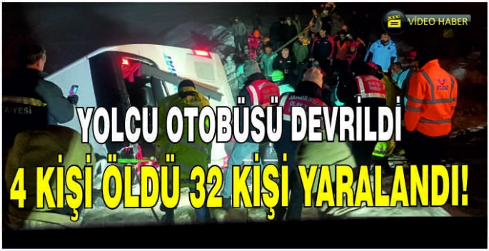 Yolcu otobüsü devrildi: 4 kişi öldü 32 kişi yaralandı!