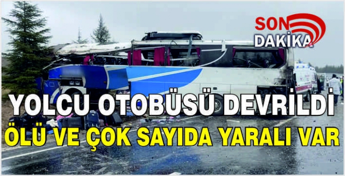 Yolcu otobüsü devrildi: Ölü ve çok sayıda yaralı var