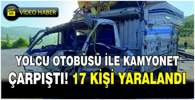 Yolcu otobüsü ile kamyonet çarpıştı: 17 yaralı