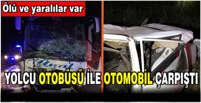 Yolcu otobüsü ile otomobil çarpıştı! Ölü ve yaralılar var