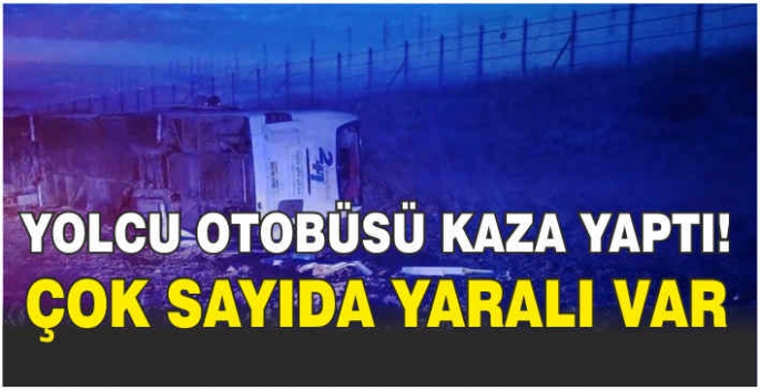 Yolcu otobüsü kaza yaptı! Çok sayıda yaralı var