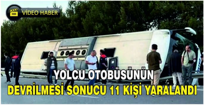  Yolcu otobüsünün devrilmesi sonucu 11 kişi yaralandı