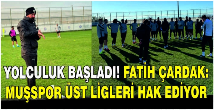 Yolculuk başladı! Fatih Çardak: Muşspor üst ligleri hak ediyor