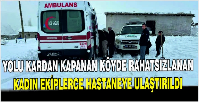 Yolu kardan kapanan köyde rahatsızlanan kadın ekiplerce hastaneye ulaştırıldı