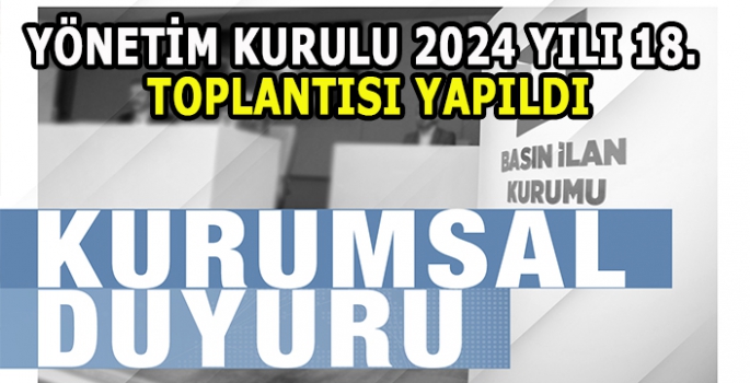 Yönetim Kurulu 2024 Yılı 18. Toplantısı yapıldı