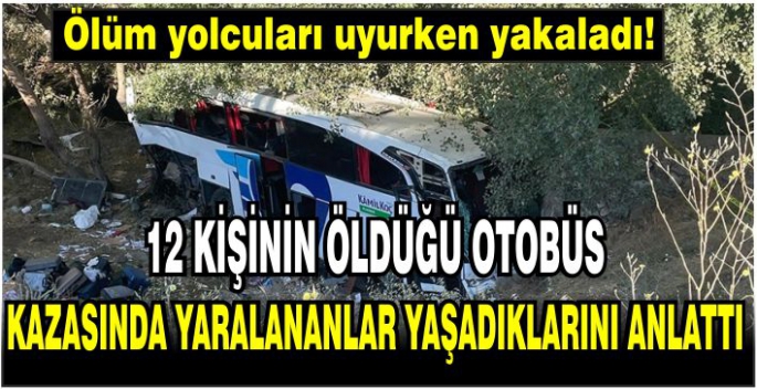 Yozgat'ta 12 kişinin öldüğü otobüs kazasında yaralananlar yaşadıklarını anlattı