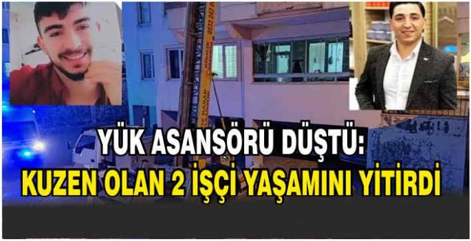 Yük asansörü düştü: Kuzen olan 2 işçi yaşamını yitirdi