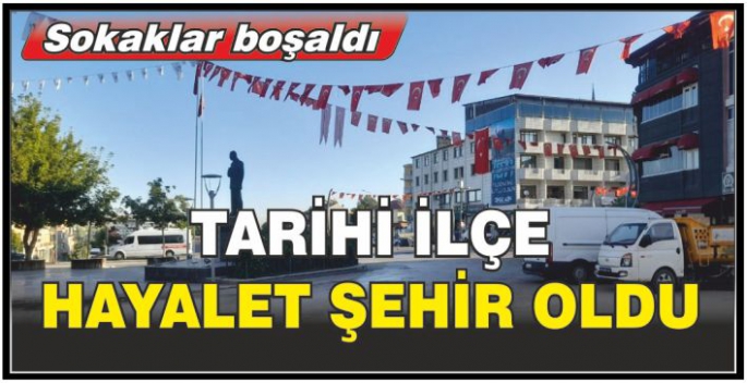 Yüzbinlerin akın ettiği tarihi ilçe hayalet şehre dönüştü