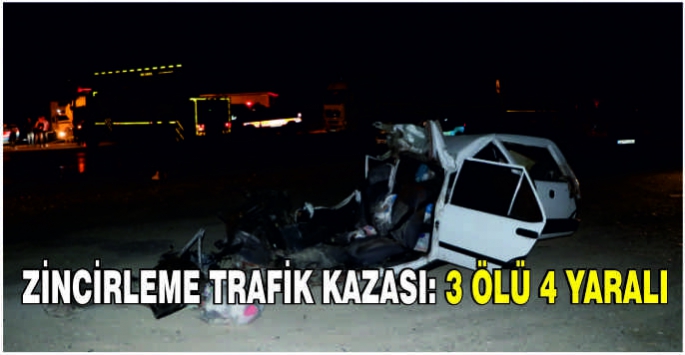 Zincirleme trafik kazası: 3 ölü 4 yaralı