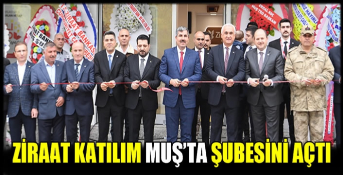 Ziraat Katılım Muş’ta şubesini açtı