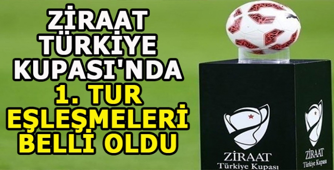 Ziraat Türkiye Kupası'nda 1. Tur Eşleşmeleri Belli Oldu