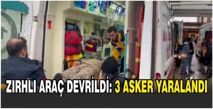 Zırhlı araç devrildi: 3 asker yaralandı