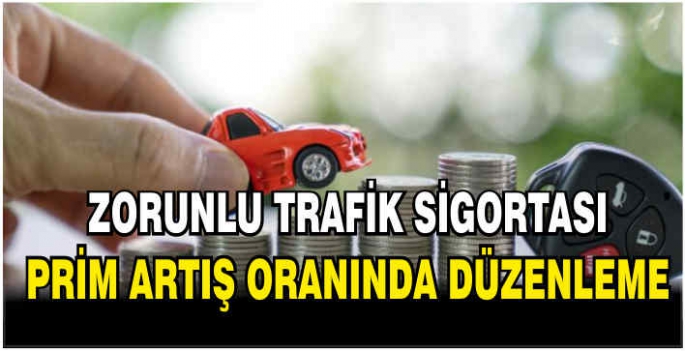 Zorunlu trafik sigortası prim artış oranında düzenleme